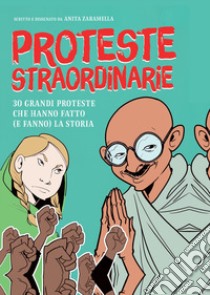 Proteste straordinarie. 30 grandi proteste che hanno fatto (e fanno) la storia libro di Zaramella Anita