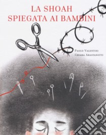 La Shoah spiegata ai bambini. La misteriosa scomparsa di aghi e spille dalla bottega dei fili di Nuvoletta Gentile libro di Valentini Paolo