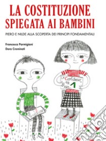 La Costituzione spiegata ai bambini libro di Parmigiani Francesca; Creminati Dora