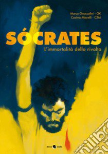 Socrates. L'immortalità della rivolta libro di Gnaccolini Marco GK; Miorelli Cosimo CZM