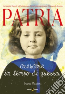 Patria. Crescere in tempo di guerra libro di Martini Bruna