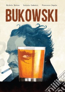 Bukowski libro di Botton Michele; Cadonici Letizia; Segala Francesco