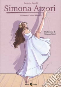 Simona Atzori, una storia oltre il limite libro di Sacchi Beatrice