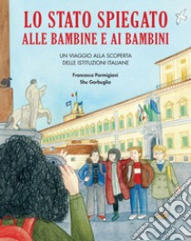 Lo Stato spiegato alle bambine e ai bambini libro di Parmigiani Francesca