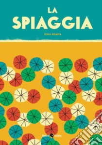 La spiaggia. Ediz. a colori libro di Abadìa Ximo