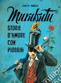 Murubutu. Storie d'amore con pioggia libro di Murubutu