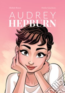 Audrey Hepburn libro di Botton Michele; Giacchetto Dorilys