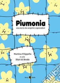 Piumonia. Una terra da scoprire coprendosi libro di Filippella Martina