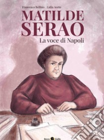 Matilde Serao. La voce di Napoli libro di Bellino Francesca; Aceto Lidia