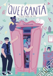 Queeranta. Meglio tardi che mai libro di Chiaralascura