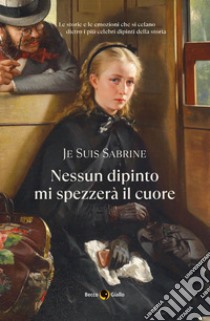 Nessun dipinto mi spezzerà il cuore libro di El Mayel Sabrine