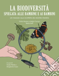 La biodiversità spiegata alle bambine e ai bambini. Un viaggio alla scoperta del nostro pianeta libro di Masiero Giulia; Carraro Mattia; Peterle G. (cur.); Cisani M. (cur.)