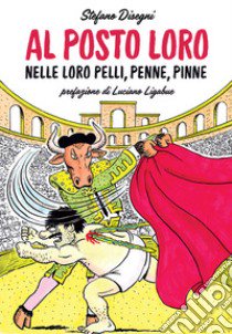 Al posto loro. Nelle loro pelli, penne, pinne libro di Disegni Stefano