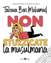 Non stuzzicate la musulmana! libro di Ben Mohamed Takoua