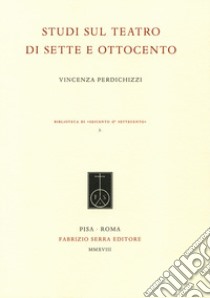 Studi sul teatro di Sette e Ottocento libro di Perdichizzi Vincenza