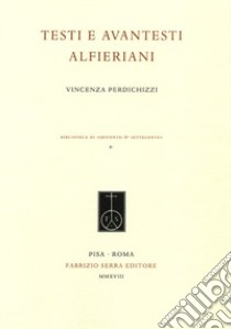 Testi e avantesti alfieriani libro di Perdichizzi Vincenza