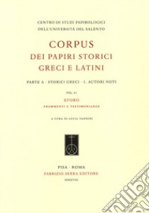 Corpus dei papiri storici greci e latini. Parte A. Storici greci. Vol. 1/3.1: Autori noti. Eforo. frammenti e testimonianze libro di Vannini L. (cur.)