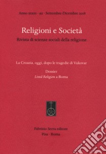 Religioni e società. Rivista di scienze sociali della religione (2018). Vol. 92: La Croazia, oggi, dopo le tragedie di Vukovar. Dossier: Lived Religion a Roma libro di Del Re E. C. (cur.)