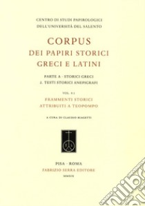 Corpus dei papiri storici greci e latini. Parte A. Storici greci. Vol. 2: Testi storici anepigrafi. Frammenti storici attribuiti a Teopompo libro di Vannini L. (cur.)