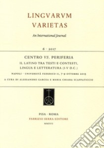 Centro vs. periferia. Il latino tra testi e contesti, lingua e letteratura (I-V d.C.). Atti del convegno internazionale (Napoli, 7-9 ottobre 2015) libro di Garcea A. (cur.); Scappaticcio M. C. (cur.)