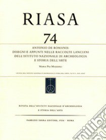 RIASA. Rivista dell'Istituto nazionale d'archeologia e storia dell'arte. Vol. 74: Antonio de Romanis. Disegni e appunti nelle raccolte Lanciani dell'Istituto Nazionale di Archeologia e Storia dell'Arte libro di Muzzioli Maria Pia