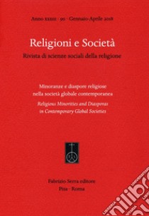 Religioni e società. Rivista di scienze sociali della religione. Ediz. italiana, inglese e spagnola (2018). Vol. 90: Minoranze e diaspore religiose nella società globale contemporanea (Gennaio-Aprile) libro di Del Re E. C. (cur.)