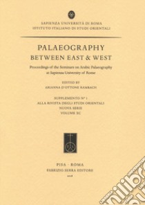 Palaeography between East & West. Proceedings of the seminars on Arabic palaeography at Sapienza University of Rome libro di D'Ottone Rambach A. (cur.)