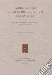 Sabini medici eiusque discipulorum fragmenta. Collegit et commentario instruxit Tommaso Raiola libro di Galeno Claudio; Raiola T. (cur.)