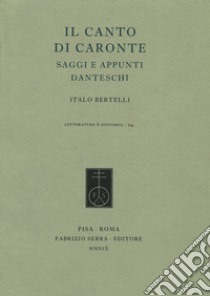 Il canto di Caronte. Saggi e appunti danteschi libro di Bertelli Italo