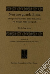 Nessuno guarda Elissa. Due passi del primo libro dell'Eneide e il disagio degli interpreti libro di Starnone Viola