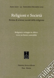 Religioni e società. Rivista di scienze sociali della religione (2019). Vol. 95: Religioni e sviluppo in Africa: verso un futuro sostenibile libro di Del Re E. C. (cur.)