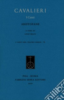 Cavalieri. I canti libro di Aristofane; Bravi L. (cur.)