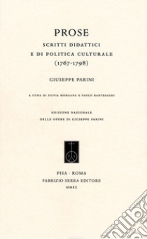 Prose. Scritti didattici e di politica culturale (1767-1798) libro di Parini Giuseppe; Morgana S. (cur.); Bartesaghi P. (cur.)