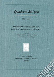 Quaderni del '900 (2019). Vol. 19: Archivi letterari del ?900. Parte II: gli archivi femminili libro di Zagra G. (cur.); Davini M. (cur.); Kubas M. M. (cur.)