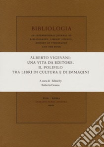 Alberto Vigevani: una vita da editore. Il Polifilo tra libri di cultura e immagini. Atti del Seminario di Apice, Università degli Studi di Milano (30 ottobre 2018) libro di Cesana R. (cur.)