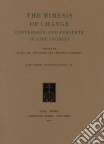 The mimesis of change. Conversion and peripety in life stories libro di Lie S. (cur.); Vegge T. (cur.); Sandhaug C. (cur.)