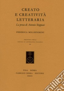 Creato e creatività letteraria. La prosa di Antonio Stoppani libro di Millefiorini Federica