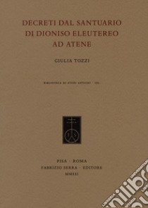 Decreti dal santuario di Dioniso Eleutereo ad Atene libro di Tozzi Giulia