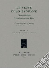 Le «Vespe di Aristofane». Giornate di studio in ricordo di Massimo Vetta libro di Catenacci C. (cur.); Di Marzio M. (cur.)