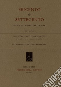 Giovanni Lodovico Bianconi (Bologna 1717 - Perugia 1781). Un homme de lettres europeo libro di Gentili S. (cur.)