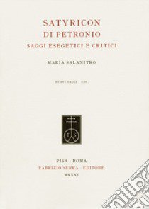 Satyricon di Petronio. Saggi esegetici e critici libro di Salanitro Maria