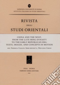 China and the West, from the Late Ming Dynasty to the Early Republican Era: texts, images, and concepts in motion libro di Casalin F. (cur.); Li S. (cur.); Cheng W. (cur.)