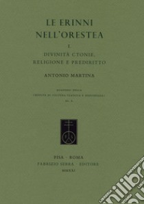 Le Erinni nell'Orestea. Vol. 1: Divinità ctonie, religione e prediritto libro di Martina Antonio