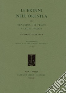 Le Erinni nell'Orestea. Vol. 2: Tragedia del (ghénos) e leges sacrae libro di Martina Antonio