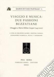 Viaggio e musica: due passioni buzzatiane. Omaggio a Marie-Hélène Caspar (1945-2020) libro di Gachet D. (cur.); Vignali C. (cur.); Scarsella A. (cur.)