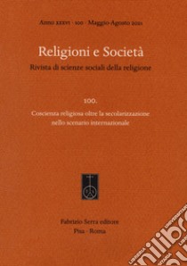 Religioni e società. Rivista di scienze sociali della religione (2021). Vol. 100: Coscienza religiosa oltre la secolarizzazione nello scenario internazionale libro