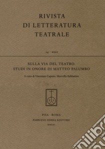 Sulla via del teatro. Studi in onore di Matteo Palumbo libro di Caputo V. (cur.); Sabbatino M. (cur.)