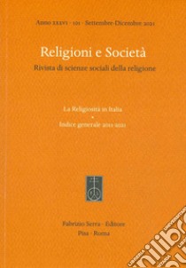 Religioni e società. Rivista di scienze sociali della religione (2021). Vol. 101: La religiosità in Italia. Indice generale 2011-2021 libro di Gervasi F. (cur.); Scotti S. (cur.)