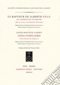 Ex Baptistæ de Albertis Villa, ad Laurentium Victorium. Leonis Baptistæ Alberti Cena familiaris. De la villa: À Lorenzo Vettori. Un souper de famille. Ediz. bilingue libro di Alberti Leon Battista; Furlan F. (cur.)