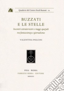 Buzzati e le stelle. Incontri extraterrestri e viaggi spaziali tra fantascienza e giornalismo libro di Polcini Valentina